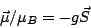 \begin{displaymath}
{\vec\mu}/\mu_B = - g {\vec S}
\end{displaymath}