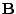 $\mathbf{B}$