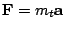 $\mathbf{F} = m_t \mathbf{a}$