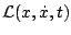$\mathcal{L}(x,\dot x,t)$